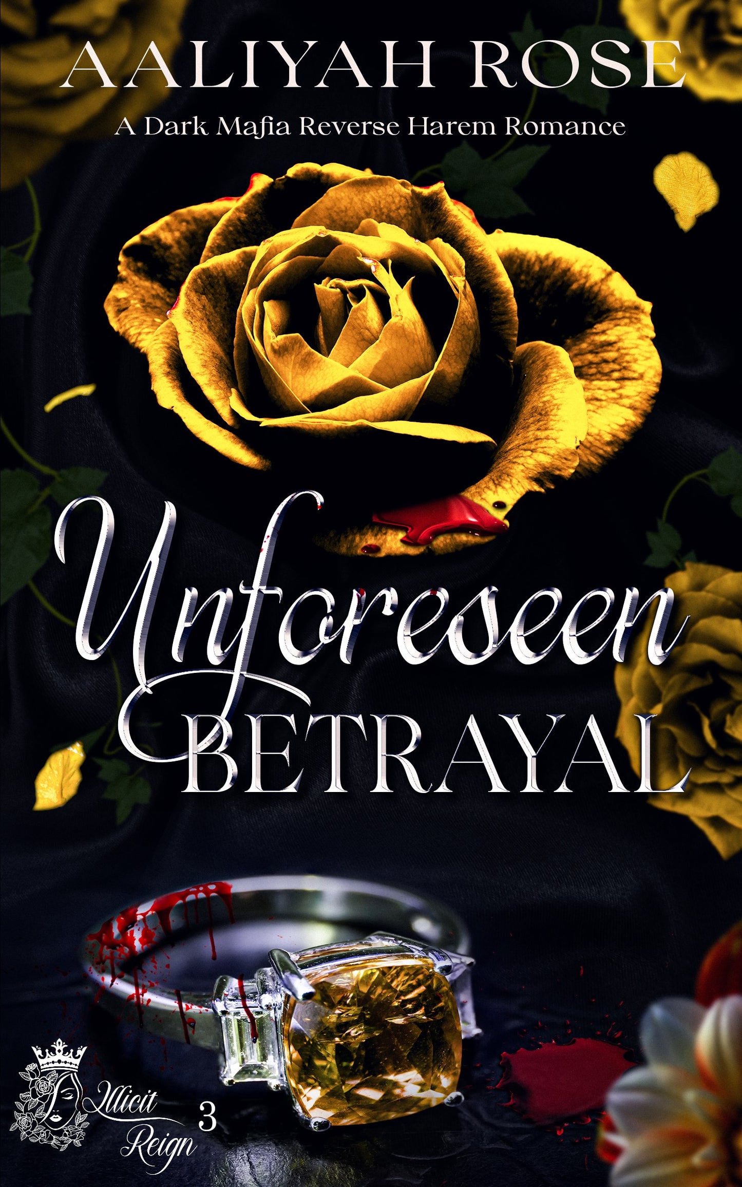 Unforeseen Betrayal: A Dark Mafia Why Choose Romance (Illicit Reign Book 3)